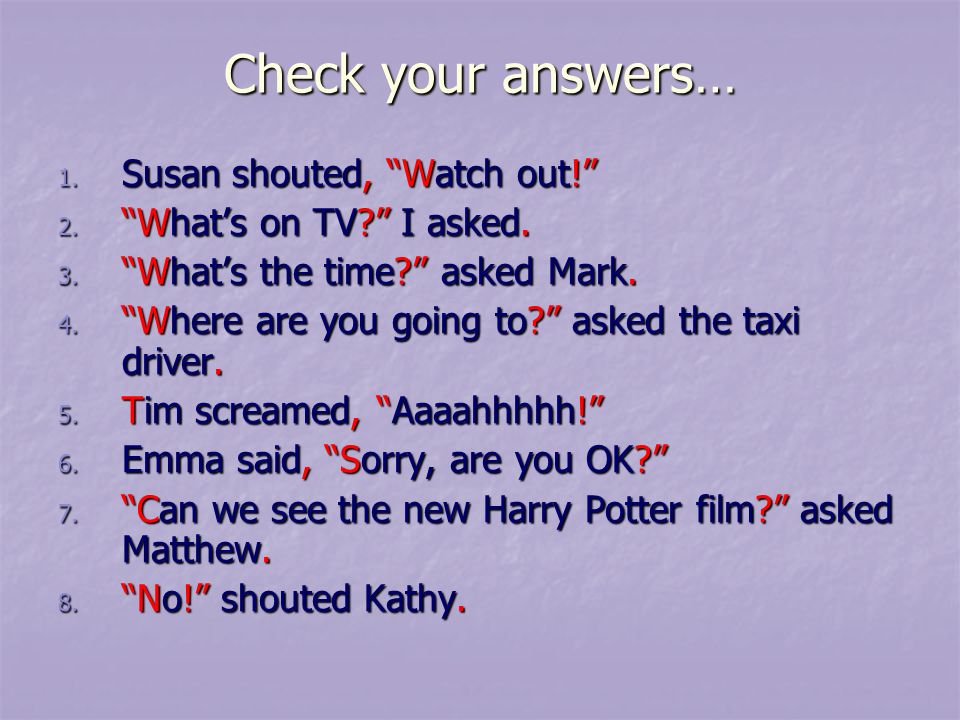 Check your answers… 1. Susan shouted, Watch out! 2.