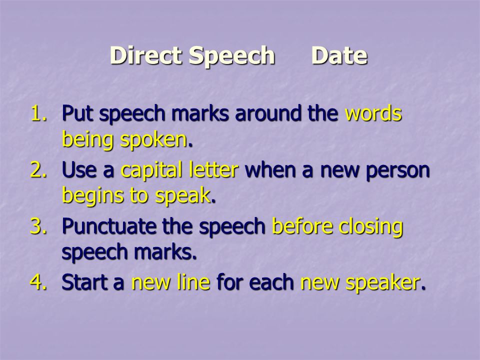 1.Put speech marks around the words being spoken.