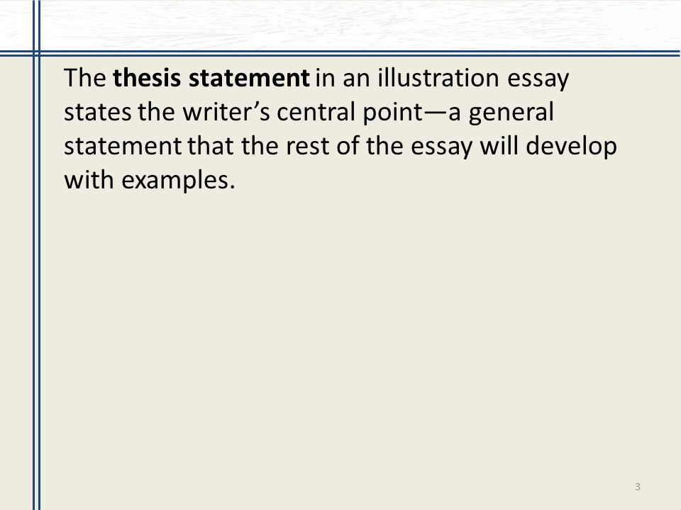 Thesis Statement Persuasive Essay Thesis Statement In An Illustration Essay States The Writers Central Pointa General Statement That The Rest Of The Essay Will Develop With Examples Essay Writing Examples English also High School Essay Examples Chapter Types Of Essays Part The Illustration Essay Is Learn English Essay Writing