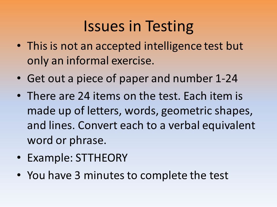 Issues in Testing This is not an accepted intelligence test but only an informal exercise.