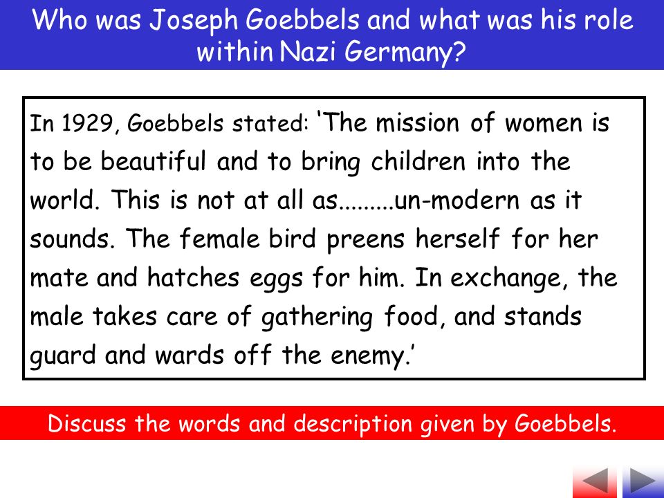 In 1929, Goebbels stated: ‘ The mission of women is to be beautiful and to bring children into the world.