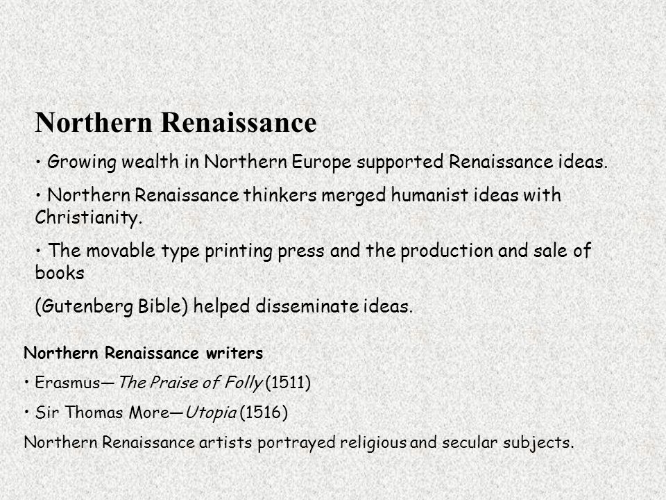 Northern Renaissance Growing wealth in Northern Europe supported Renaissance ideas.