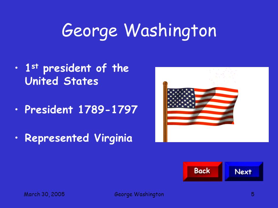 March 30, 2005George Washington4 Objectives Tell me that George Washington was the 1st president of the US Tell me 2 things about Washington’s life.