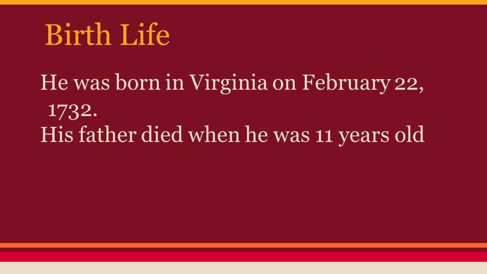 Birth Life He was born in Virginia on February 22, His father died when he was 11 years old