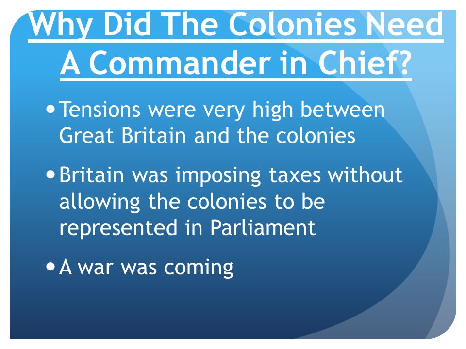 Why Did The Colonies Need A Commander in Chief.