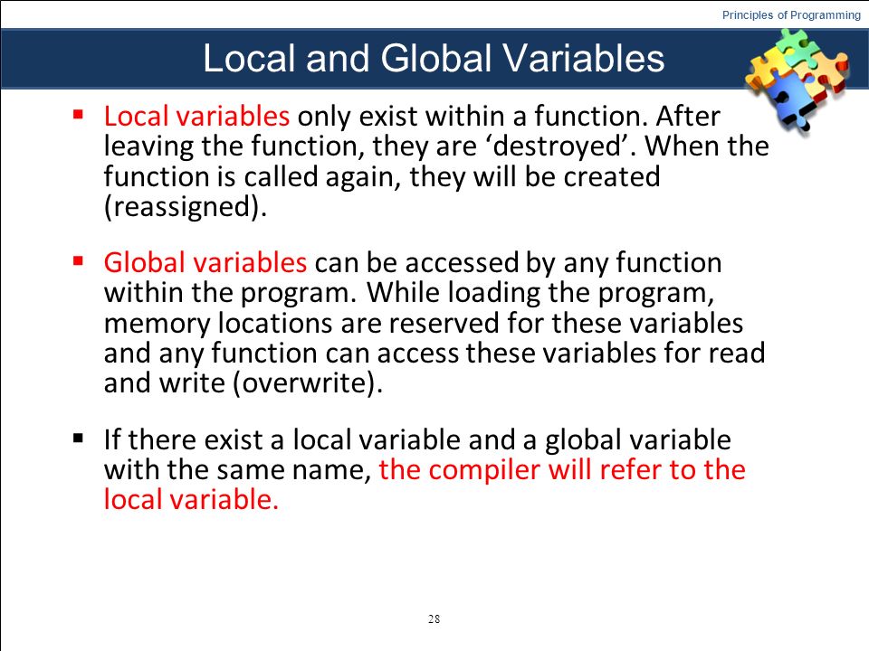 Principles of Programming Local and Global Variables  Local variables only exist within a function.