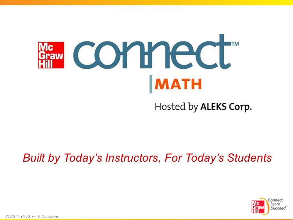 ©2012 The McGraw-Hill Companies Built by Today’s Instructors, For Today’s Students