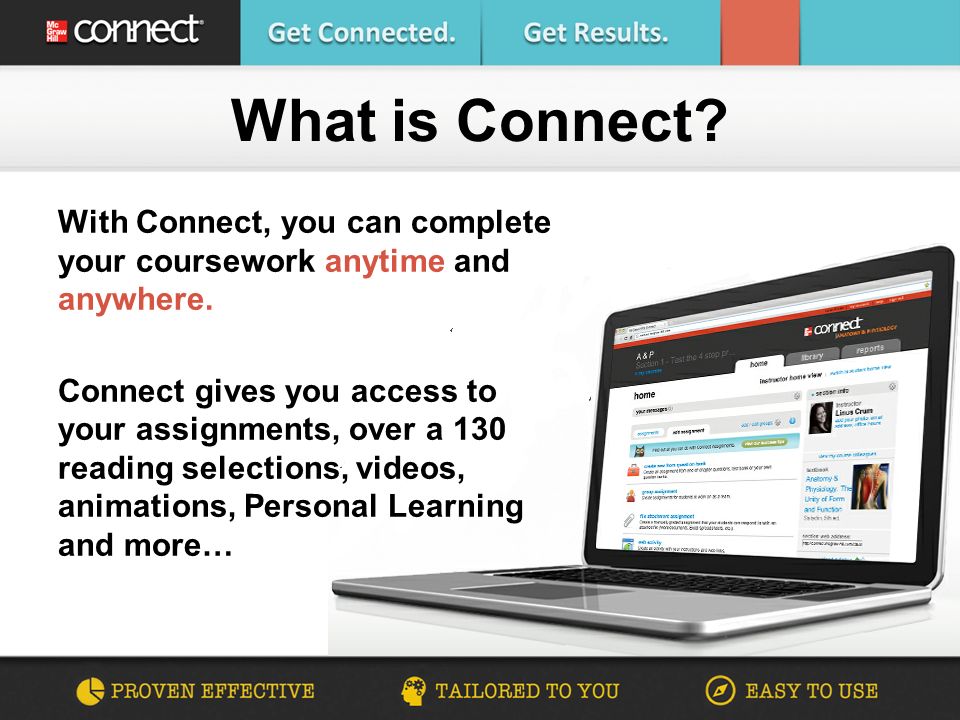 With Connect, you can complete your coursework anytime and anywhere.