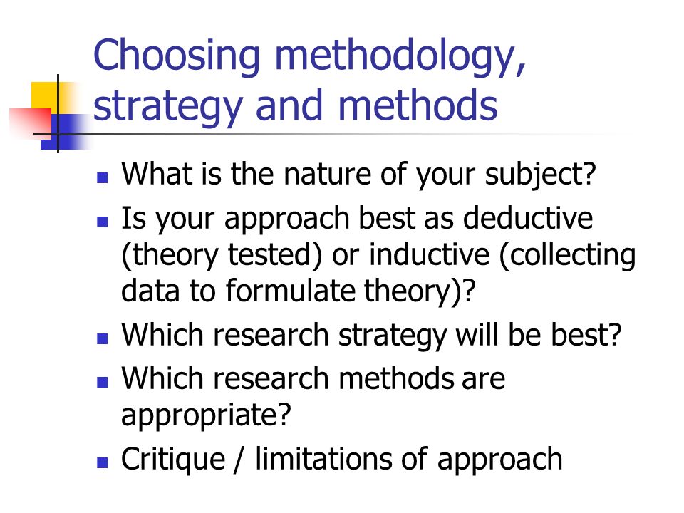 Choosing methodology, strategy and methods What is the nature of your subject.