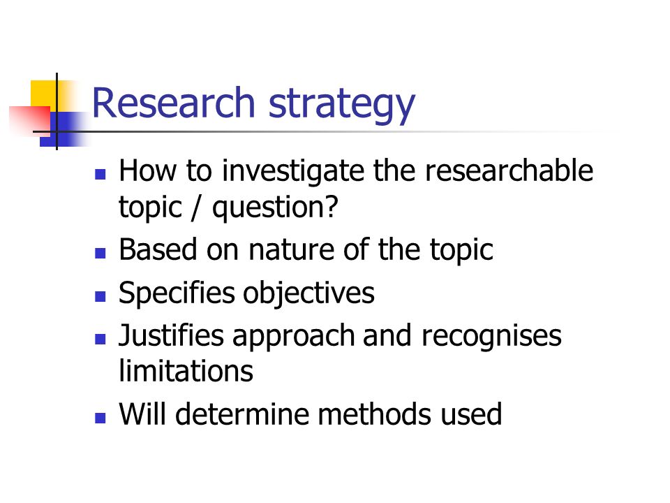 Research strategy How to investigate the researchable topic / question.