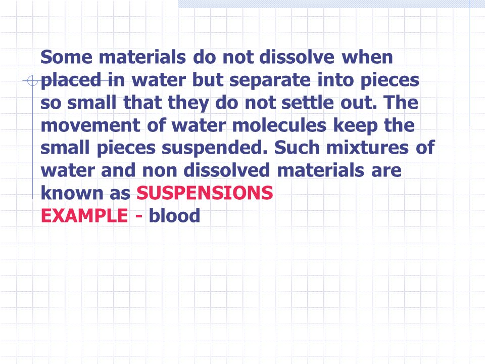 Some materials do not dissolve when placed in water but separate into pieces so small that they do not settle out.
