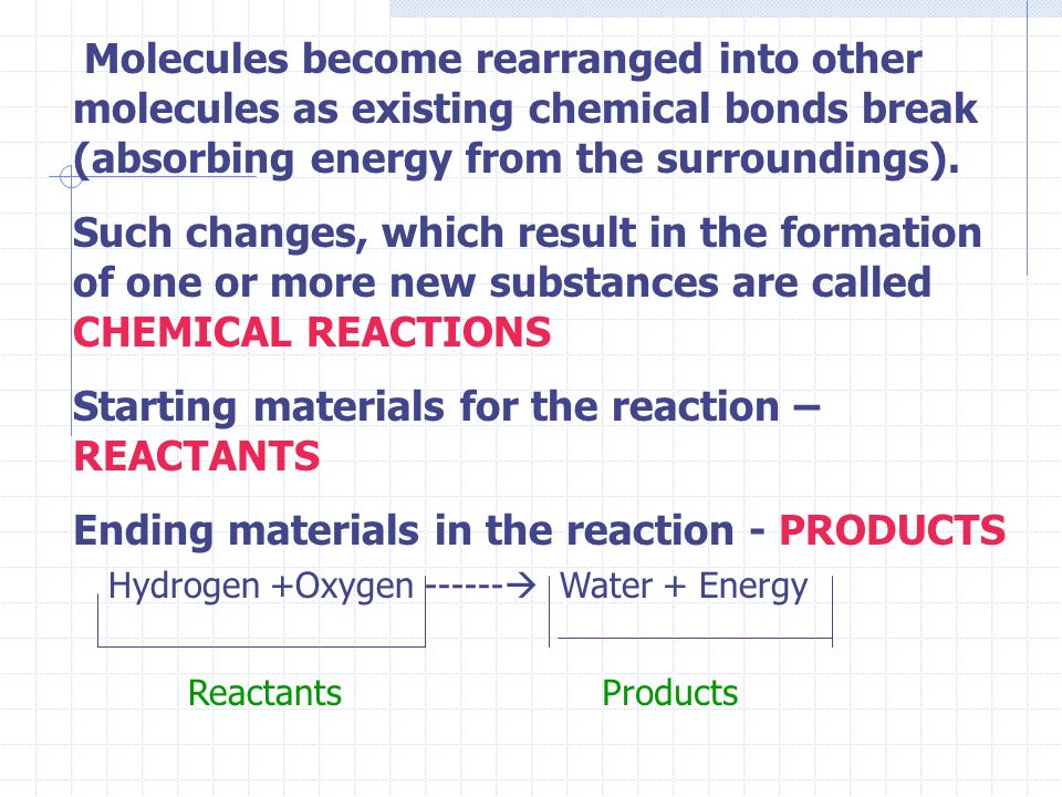 Molecules become rearranged into other molecules as existing chemical bonds break (absorbing energy from the surroundings).