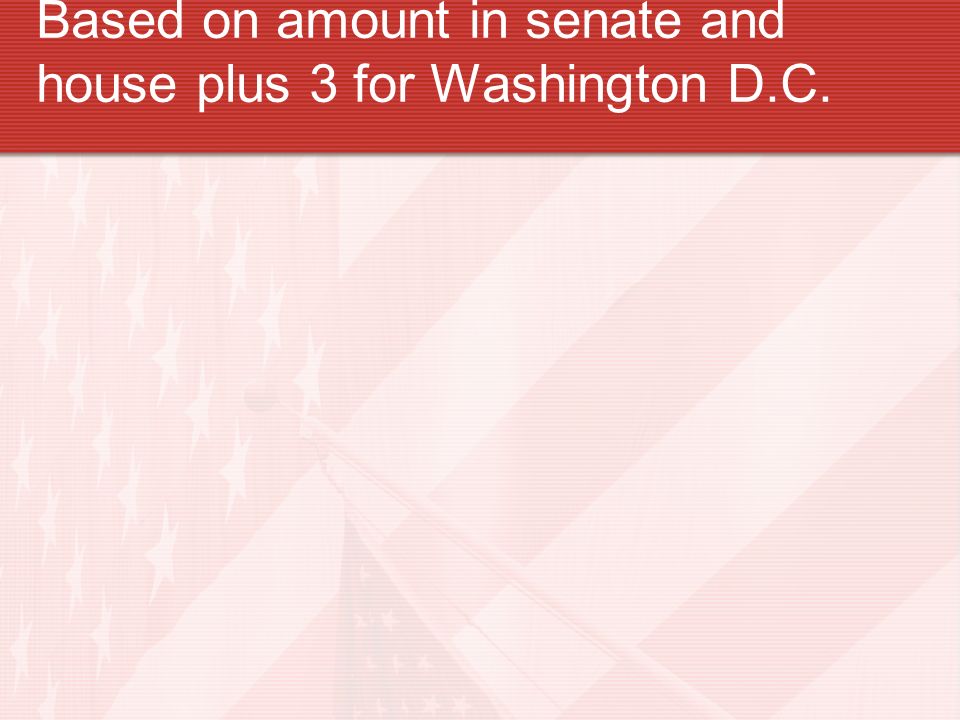 Based on amount in senate and house plus 3 for Washington D.C.