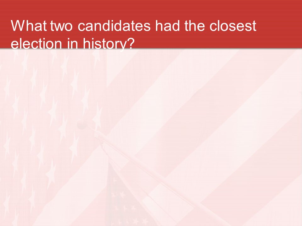 What two candidates had the closest election in history