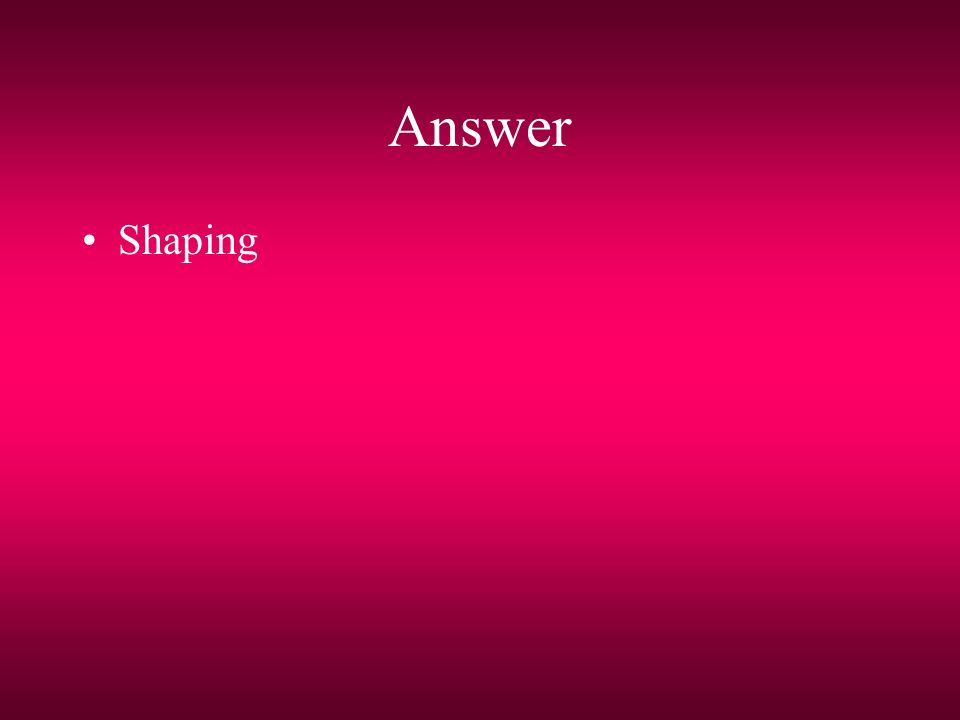 Answer Shaping