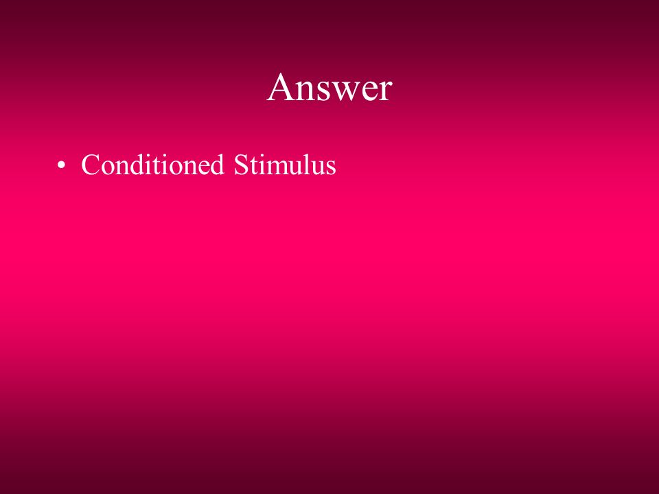 Answer Conditioned Stimulus