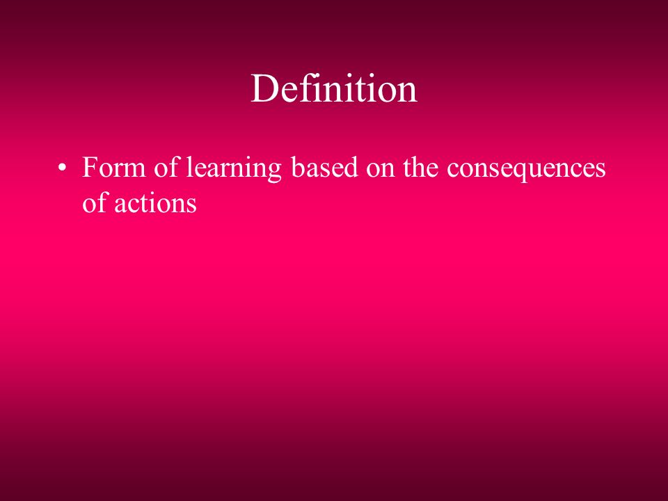 Definition Form of learning based on the consequences of actions