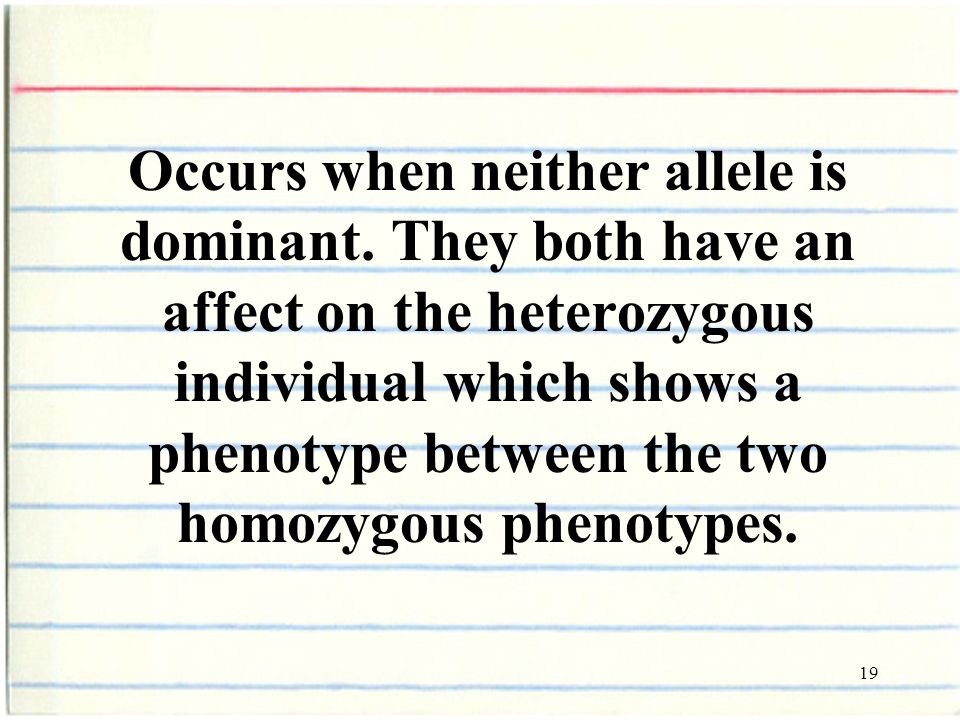 19 Occurs when neither allele is dominant.