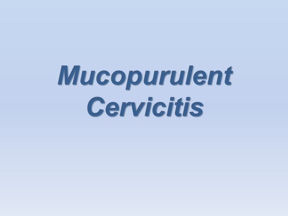 Mucopurulent Cervicitis