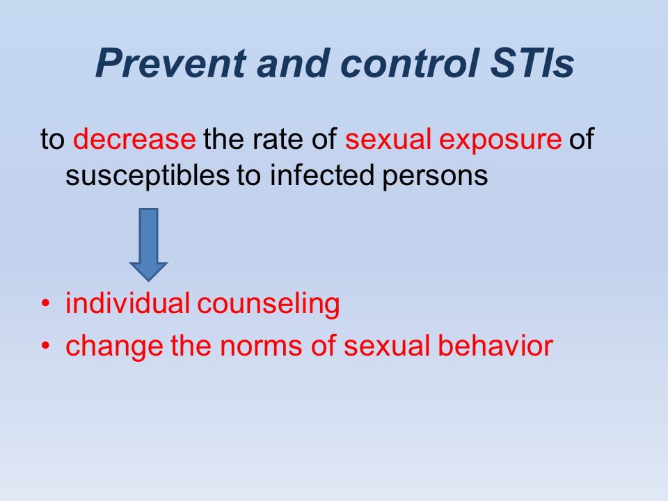 Prevent and control STIs to decrease the rate of sexual exposure of susceptibles to infected persons individual counseling change the norms of sexual behavior