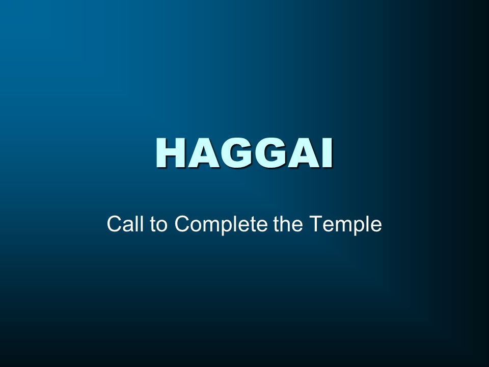 HAGGAI Call to Complete the Temple