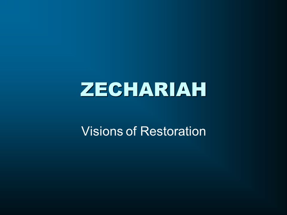 ZECHARIAH Visions of Restoration