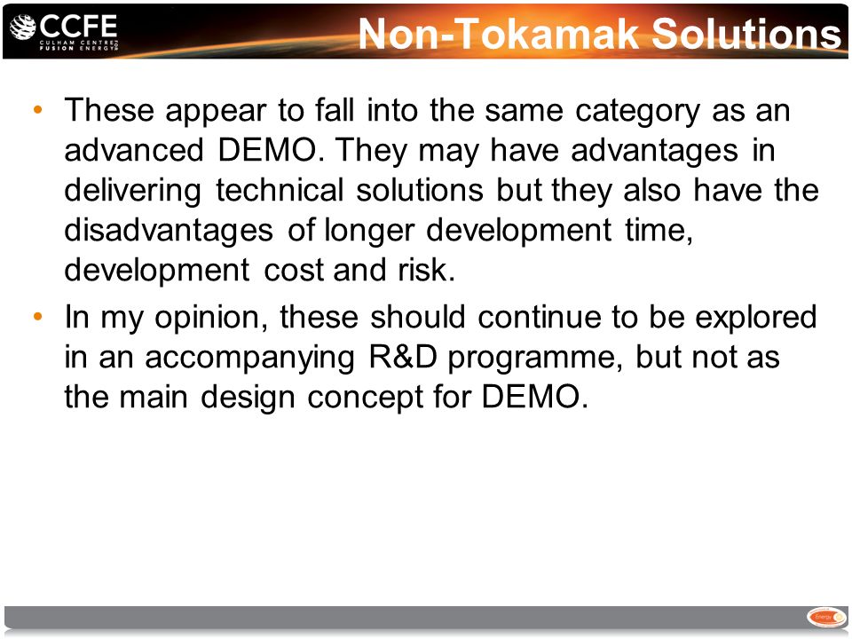 Non-Tokamak Solutions These appear to fall into the same category as an advanced DEMO.