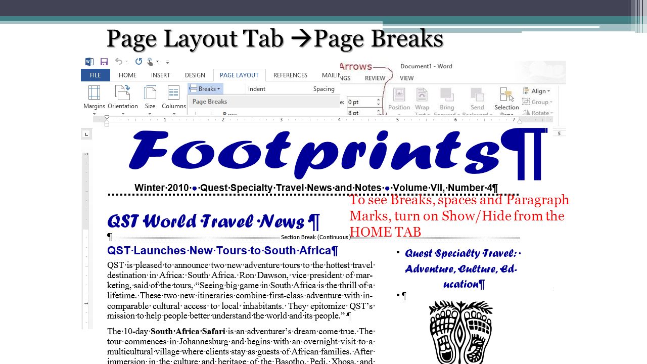 Page Layout Tab  Page Breaks Most Common Breaks Breaks Text from One Column to the Next Column Breaks to the Next Page Starts a New Section  Needed to Switch from One Column to Two Columns To see Breaks, spaces and Paragraph Marks, turn on Show/Hide from the HOME TAB
