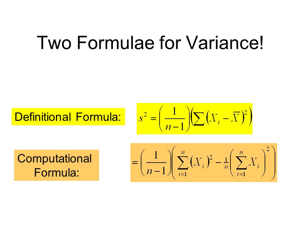 Two Formulae for Variance! Definitional Formula: Computational Formula: