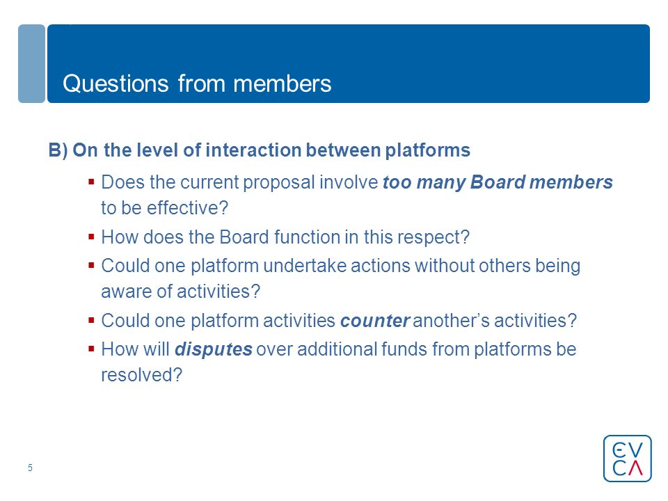 5 Questions from members B) On the level of interaction between platforms  Does the current proposal involve too many Board members to be effective.