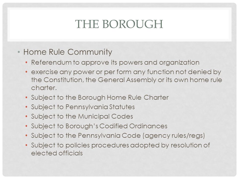 THE BOROUGH Home Rule Community Referendum to approve its powers and organization exercise any power or per form any function not denied by the Constitution, the General Assembly or its own home rule charter.