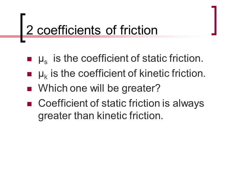 2 coefficients of friction μ s is the coefficient of static friction.