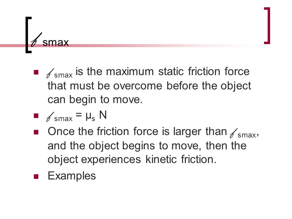 f smax f smax is the maximum static friction force that must be overcome before the object can begin to move.