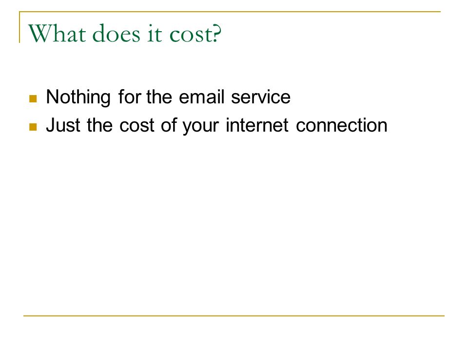 What does it cost Nothing for the  service Just the cost of your internet connection