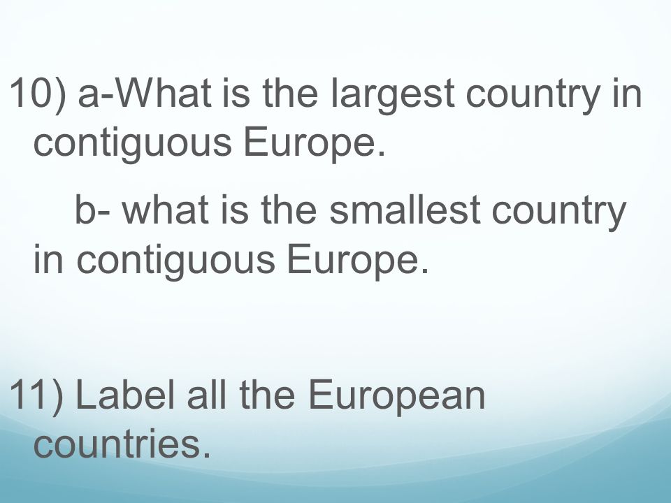10) a-What is the largest country in contiguous Europe.