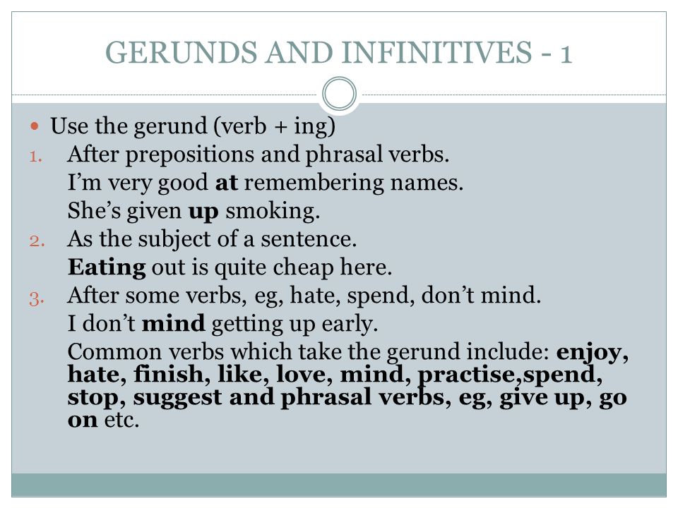 GERUNDS AND INFINITIVES - 1 Use the gerund (verb + ing) 1.
