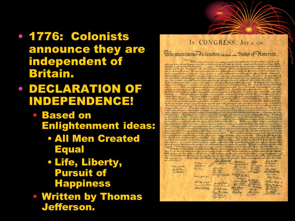 1776: Colonists announce they are independent of Britain.