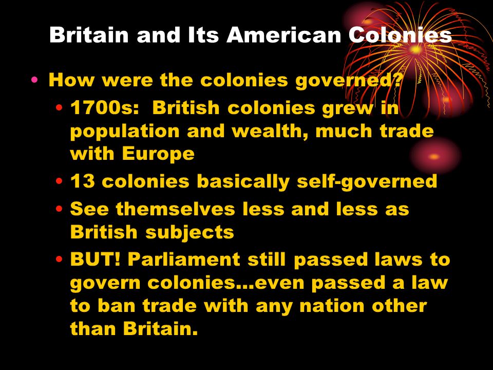Britain and Its American Colonies How were the colonies governed.