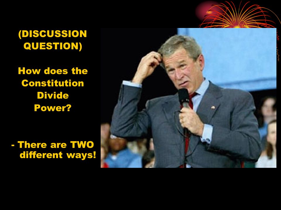 (DISCUSSION QUESTION) How does the Constitution Divide Power - There are TWO different ways!