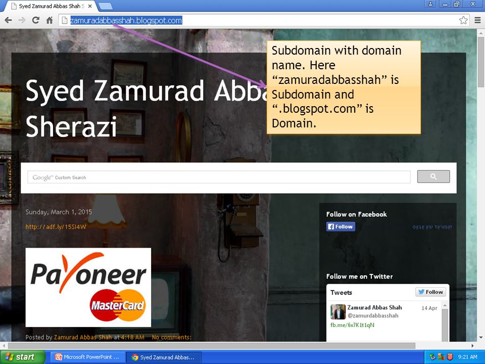 Subdomain with domain name. Here zamuradabbasshah is Subdomain and .blogspot.com is Domain.