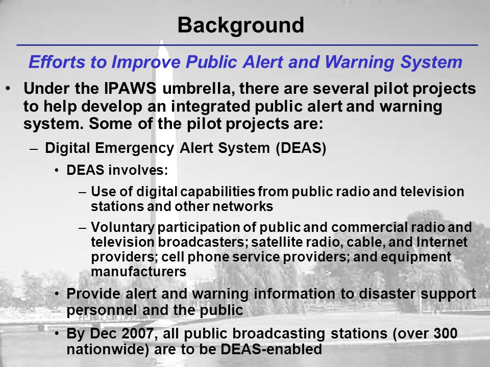 Background Under the IPAWS umbrella, there are several pilot projects to help develop an integrated public alert and warning system.