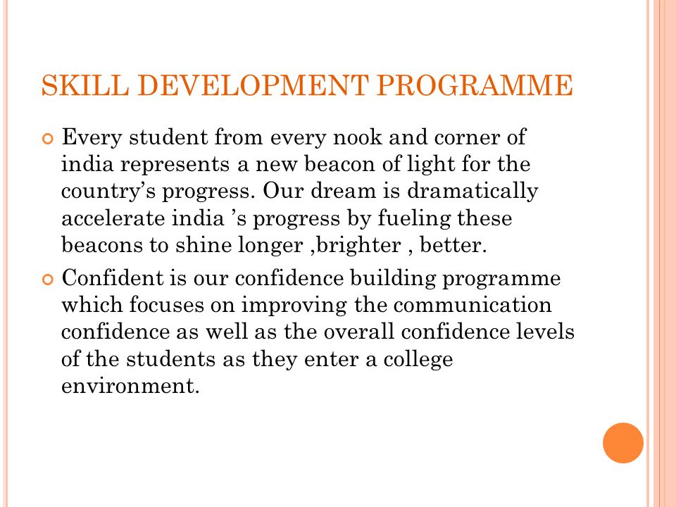 SKILL DEVELOPMENT PROGRAMME Every student from every nook and corner of india represents a new beacon of light for the country’s progress.