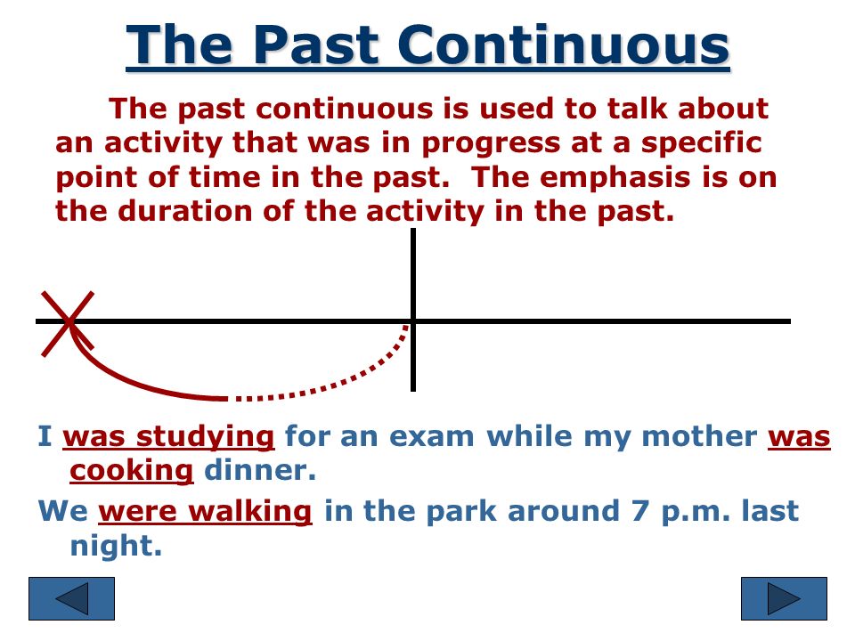 The Past Continuous The past continuous is often used with the simple past to show that one action was in progress when another action occurred.