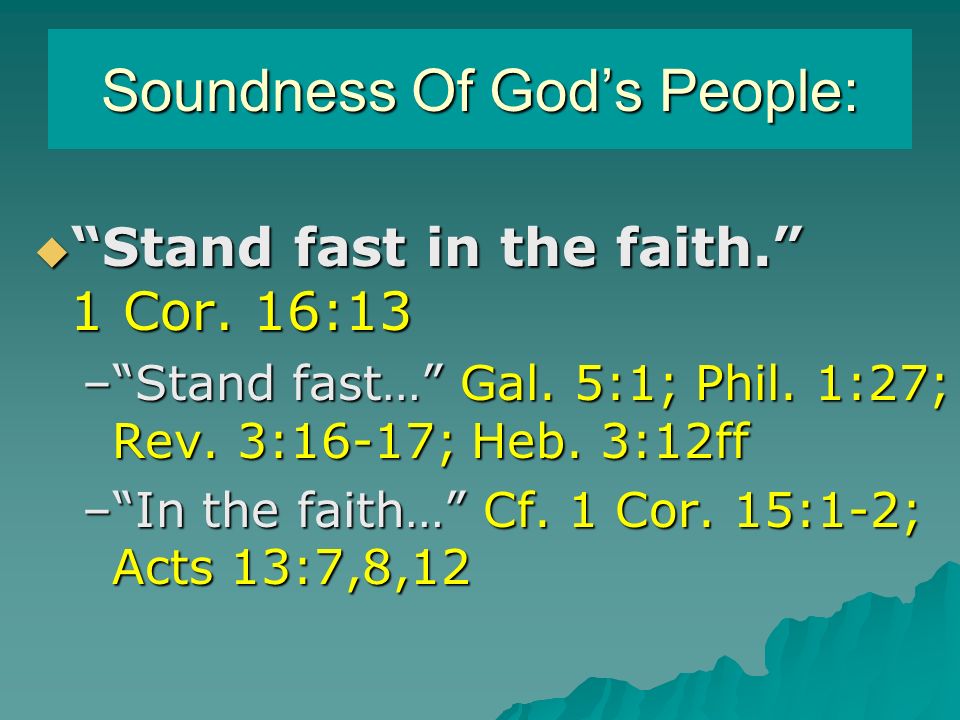 Soundness Of God’s People:  Stand fast in the faith. 1 Cor.