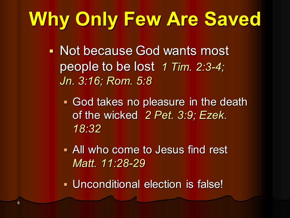 6 Why Only Few Are Saved  Not because God wants most people to be lost 1 Tim.