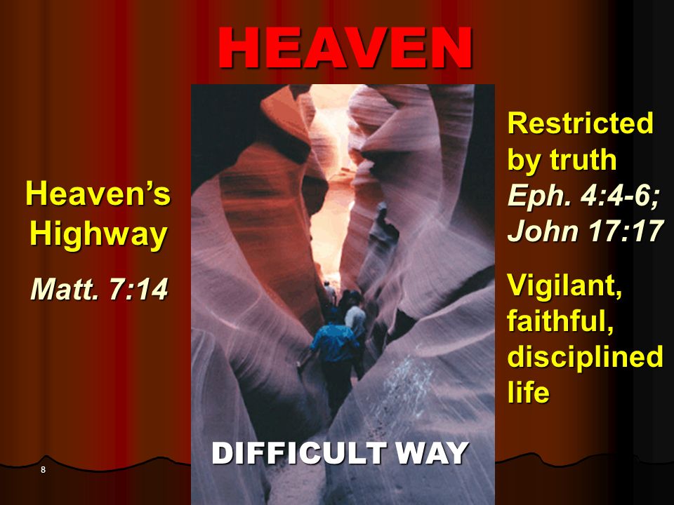 8 Heaven’s Highway Matt. 7:14 Restricted by truth Eph.