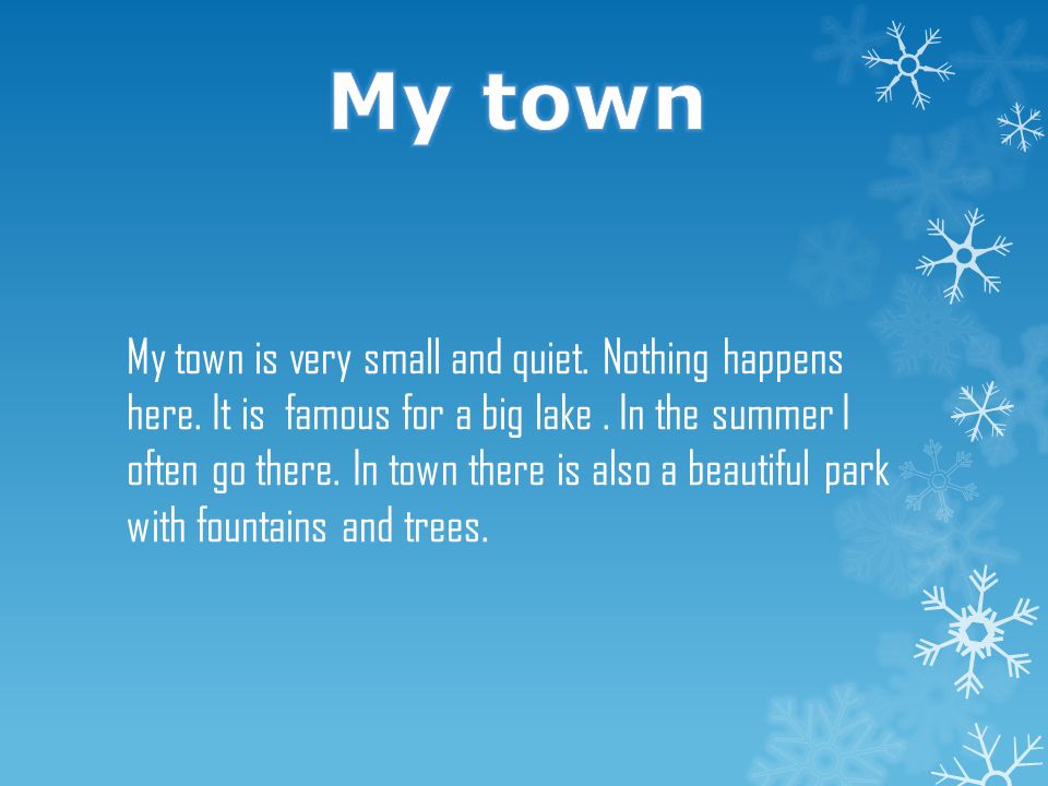 My town is very small and quiet. Nothing happens here.