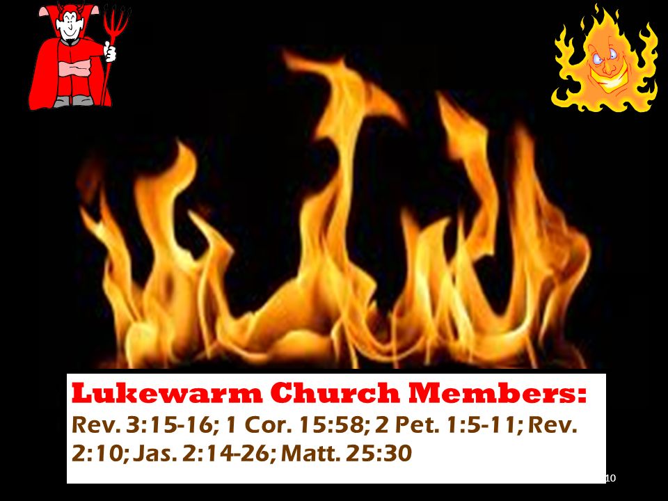 Lukewarm Church Members: Rev. 3:15-16; 1 Cor. 15:58; 2 Pet.