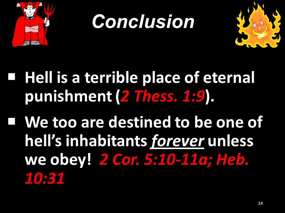 Conclusion  Hell is a terrible place of eternal punishment (2 Thess.