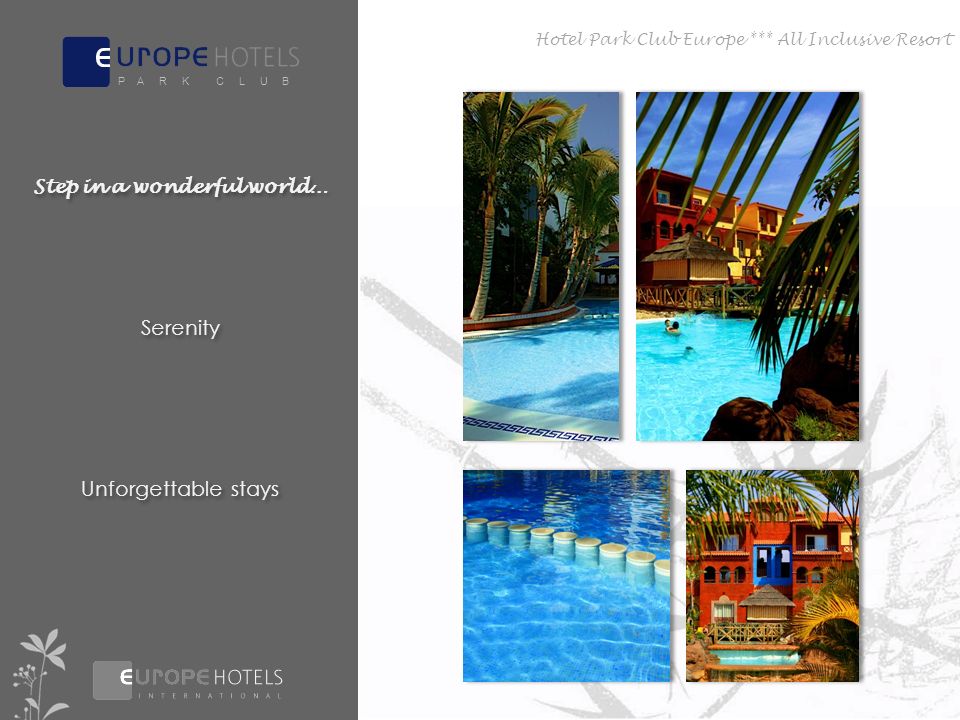Hotel Park Club Europe *** All Inclusive Resort Step in a wonderful world… Serenity Unforgettable stays P A R K C L U B
